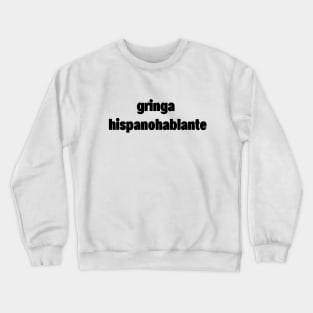 gringa hispanohablante Crewneck Sweatshirt